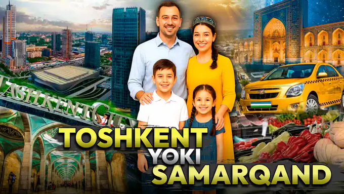 Toshkent yoki Samarqand — qaysi shaharda yashash arzon va qulay?